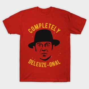 completely deleuze-onal - Funny Deleuze Philosophy Pun T-Shirt